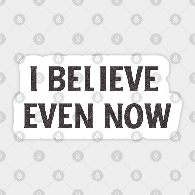 I Believe Even Now Sticker by Anne Lee
